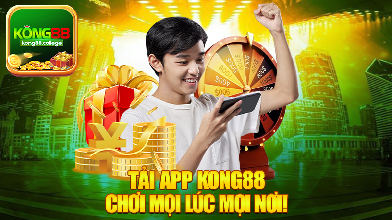 Tải app Kong88 – Cài ngay app để chơi mọi lúc mọi nơi!