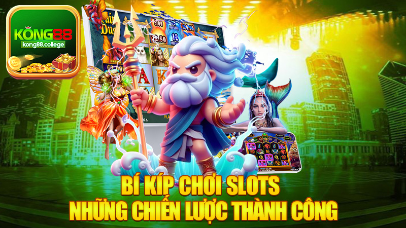 Bí Kíp Chơi Slots - Khám Phá Những Chiến Lược Thành Công Trong Game